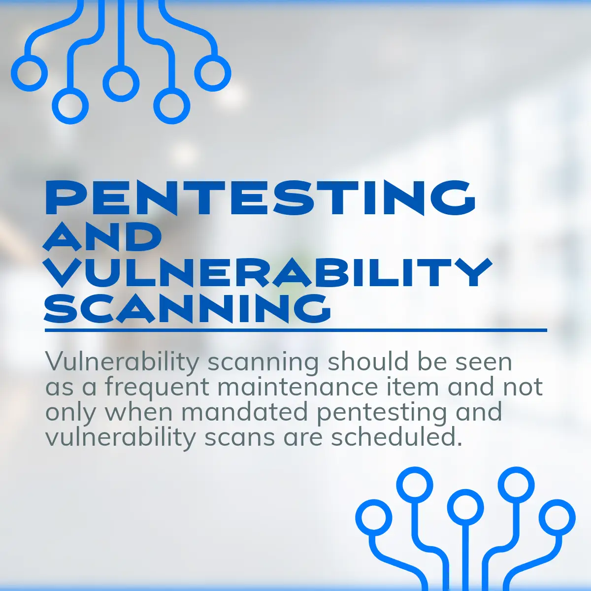 Graphic promoting pentesting and vulnerability scanning services. The background is a blurred modern office space with blue tech circuit graphics. The bold text reads “PENTESTING AND VULNERABILITY SCANNING” with a subtext emphasizing the importance of regular maintenance scans.