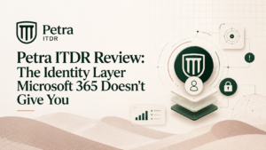 Petra ITDR Review Microsoft 365 Identity Security Petra ITDR Review: the identity layer Microsoft 365 doesn't give you